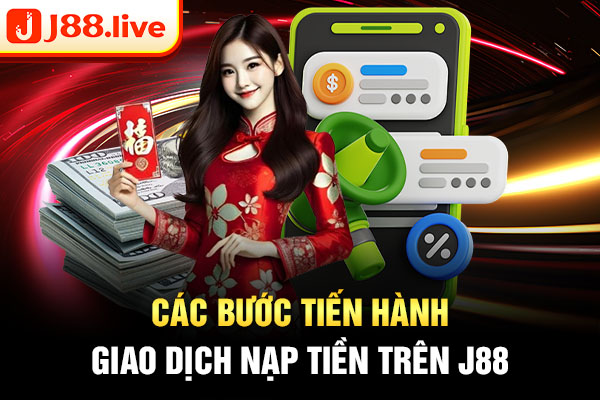 Các bước tiến hành giao dịch nạp tiền trên J88 Các bước tiến hành giao dịch nạp tiền trên J88