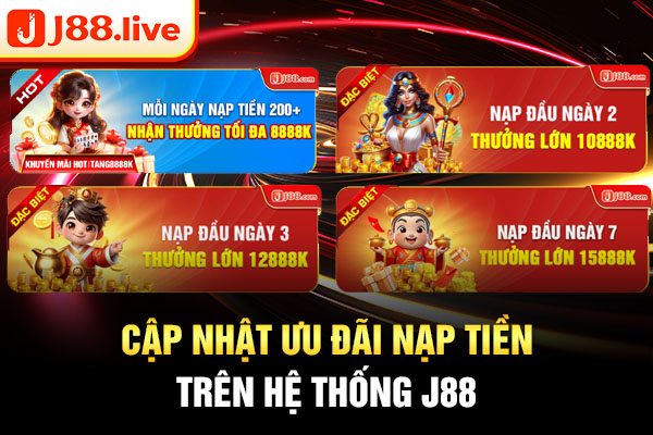 Cập nhật ưu đãi nạp tiền trên hệ thống J88 Cập nhật ưu đãi nạp tiền trên hệ thống J88