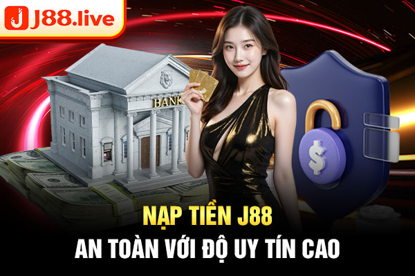 Nạp tiền J88 an toàn với độ uy tín cao Nạp tiền J88 an toàn với độ uy tín cao