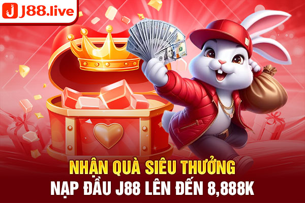 Nhận quà siêu thưởng nạp đầu J88 lên đến 8,888k