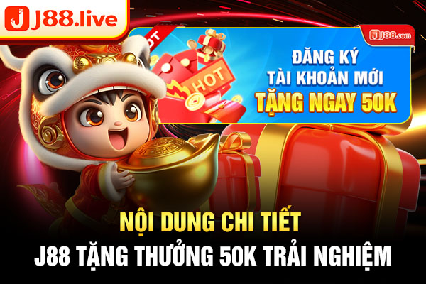 Nội dung chi tiết J88 tặng thưởng 50k trải nghiệm Nội dung chi tiết J88 tặng thưởng 50k trải nghiệm