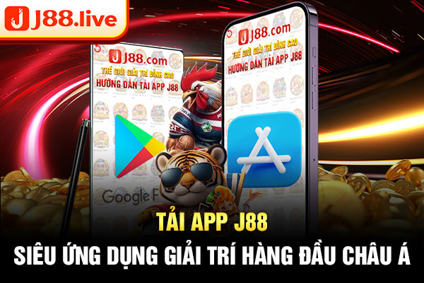 Tải App J88 - Siêu ứng dụng giải trí hàng đầu Châu Á