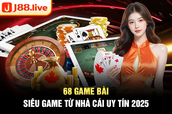 68 game bài - Siêu game từ nhà cái uy tín 2025