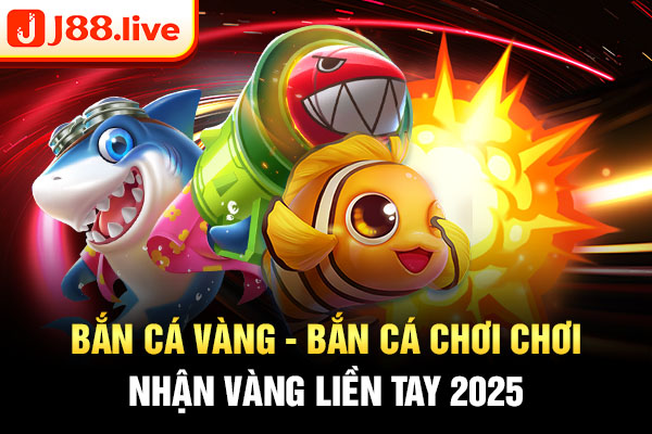 Bắn cá vàng - Bắn cá chơi chơi, nhận vàng liền tay 2025