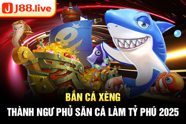 Bắn cá xèng - thành ngư phủ săn cá làm tỷ phú 2025
