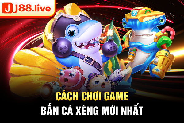 Cách chơi game bắn cá xèng mới nhất Cách chơi game bắn cá xèng mới nhất
