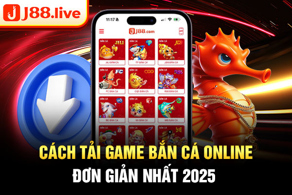 Cách tải game bắn cá online đơn giản nhất 2025