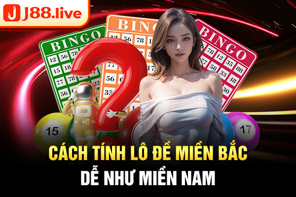 Cách tính lô đề miền bắc dễ như miền nam Cách tính lô đề miền bắc dễ như miền nam