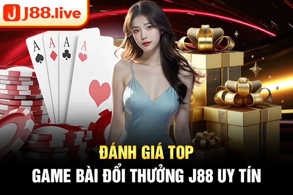 Đánh giá top game bài đổi thưởng J88 uy tín Đánh giá top game bài đổi thưởng J88 uy tín