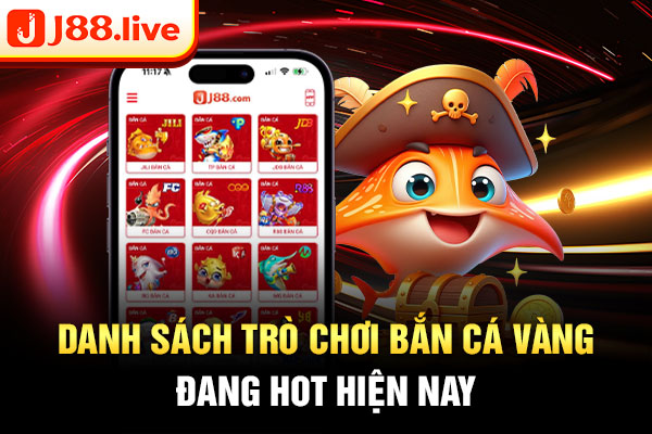 Danh sách trò chơi bắn cá vàng đang hot hiện nay Danh sách trò chơi bắn cá vàng đang hot hiện nay