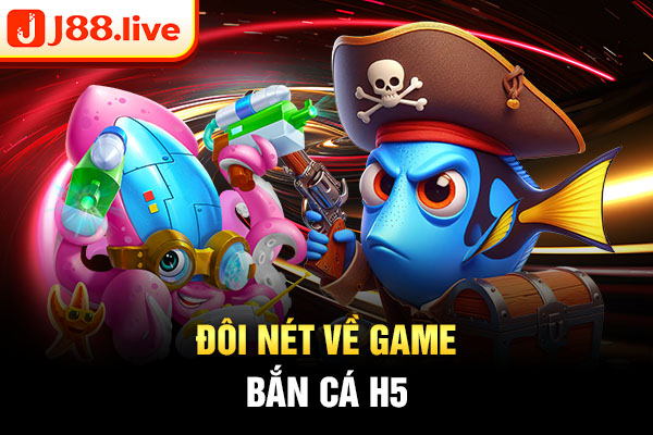 Đôi nét về game bắn cá H5 Đôi nét về game bắn cá H5