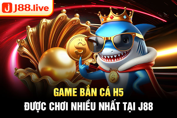 Game bắn cá H5 được chơi nhiều nhất tại J88 Game bắn cá H5 được chơi nhiều nhất tại J88
