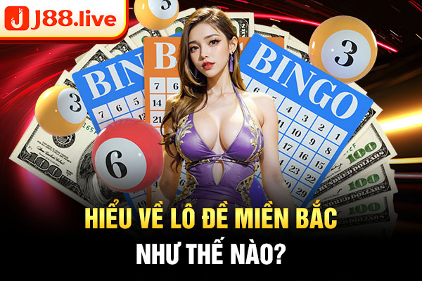 Hiểu về lô đề miền bắc như thế nào? Hiểu về lô đề miền bắc như thế nào?