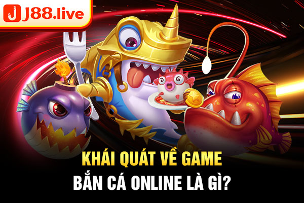 Khái quát về game bắn cá online là gì? Khái quát về game bắn cá online là gì?