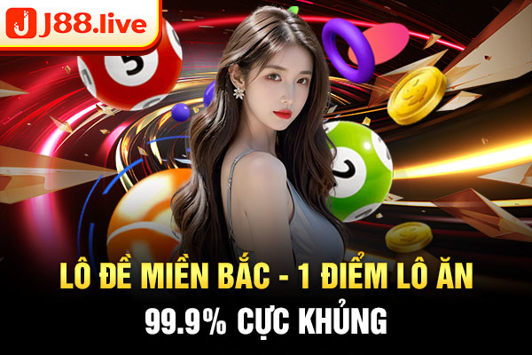 Lô Đề Miền Bắc - 1 điểm lô ăn 99.9% cực khủng