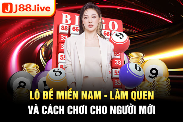 Lô đề miền nam - Làm quen và cách chơi cho người mới