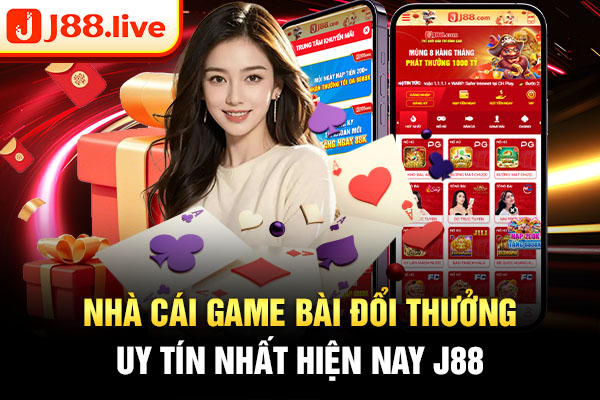 Nhà cái game bài đổi thưởng uy tín nhất hiện nay J88 Nhà cái game bài đổi thưởng uy tín nhất hiện nay J88