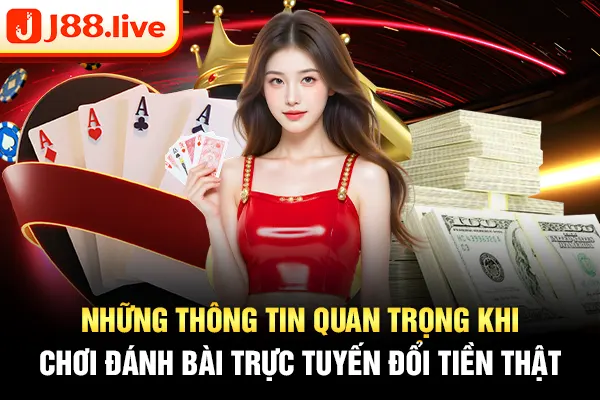 Những thông tin quan trọng khi chơi đánh bài trực tuyến đổi tiền thật Những thông tin quan trọng khi chơi đánh bài trực tuyến đổi tiền thật