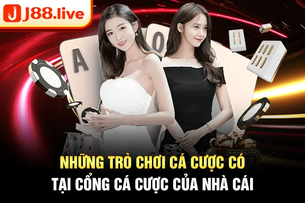 Những trò chơi cá cược có tại cổng cá cược của nhà cái Những trò chơi cá cược có tại cổng cá cược của nhà cái