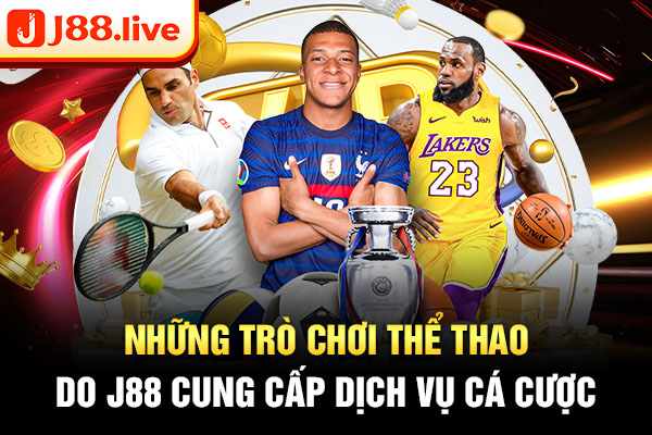 Những trò chơi thể thao do J88 cung cấp dịch vụ cá cược Những trò chơi thể thao do J88 cung cấp dịch vụ cá cược