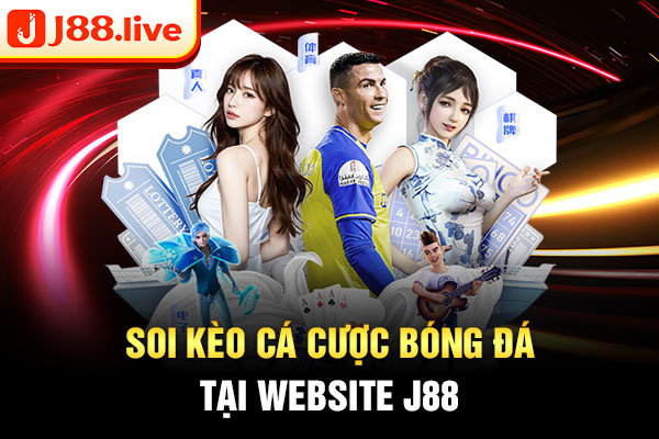 Soi kèo cá cược bóng đá tại website J88 Soi kèo cá cược bóng đá tại website J88