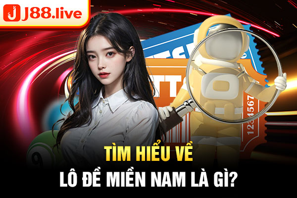 Tìm hiểu về lô đề miền nam là gì? Tìm hiểu về lô đề miền nam là gì?