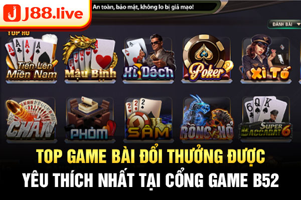 Top game bài đổi thưởng được yêu thích nhất tại cổng game B52 Top game bài đổi thưởng được yêu thích nhất tại cổng game B52