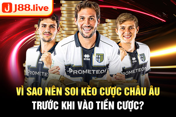 Vì sao nên soi kèo cược Châu Âu trước khi vào tiền cược? Vì sao nên soi kèo cược Châu Âu trước khi vào tiền cược?