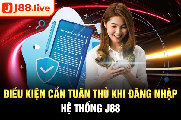 Điều kiện cần tuân thủ khi đăng nhập hệ thống J88 Điều kiện cần tuân thủ khi đăng nhập hệ thống J88