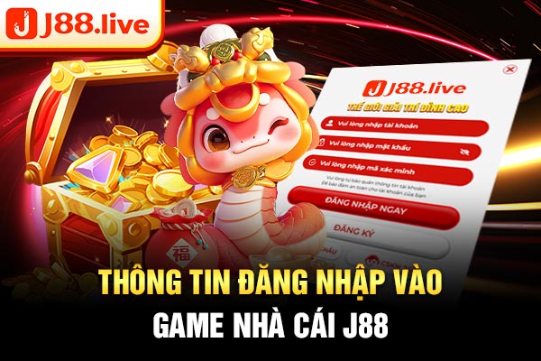 Thông tin đăng nhập vào game nhà cái J88 Thông tin đăng nhập vào game nhà cái J88